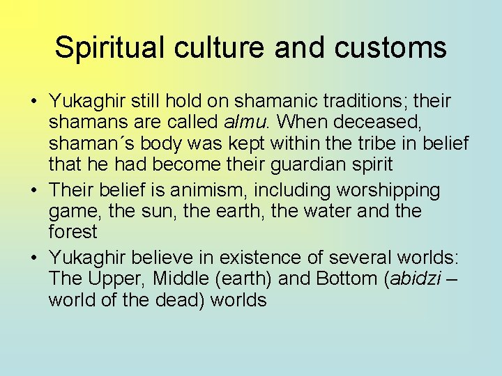Spiritual culture and customs • Yukaghir still hold on shamanic traditions; their shamans are