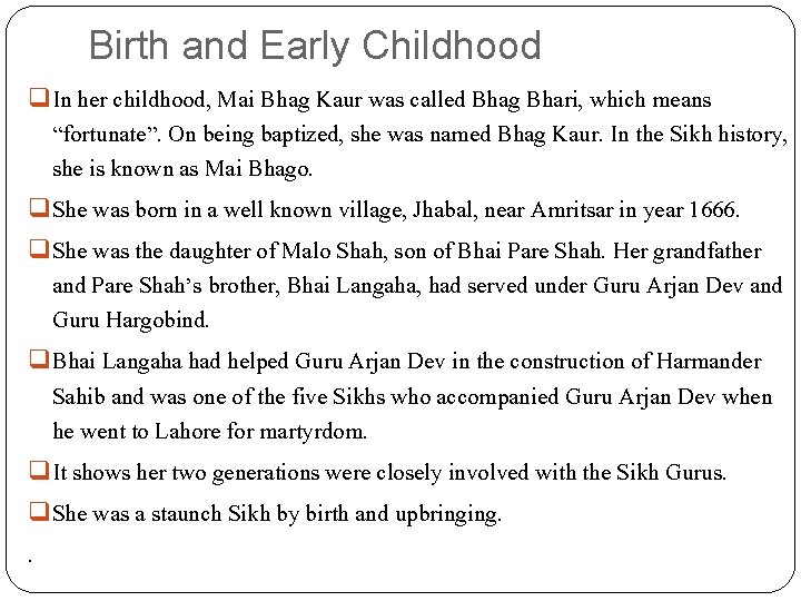 Birth and Early Childhood q In her childhood, Mai Bhag Kaur was called Bhag