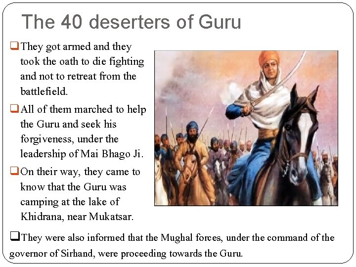 The 40 deserters of Guru q. They got armed and they took the oath