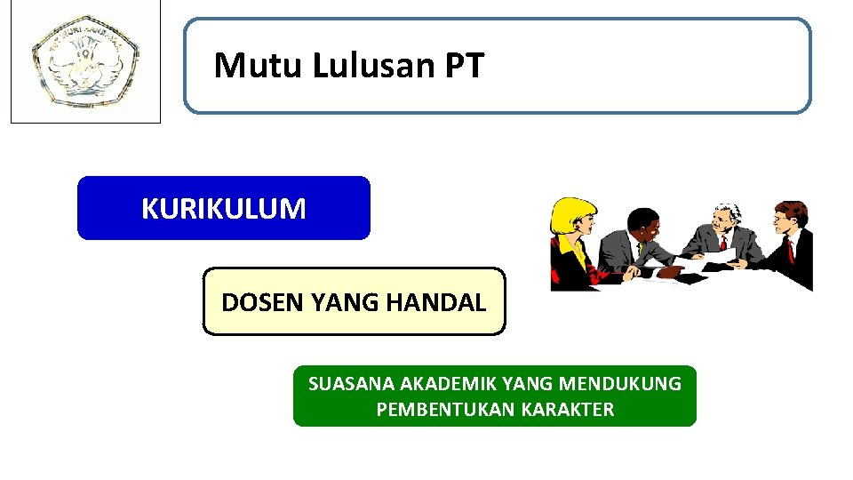 Mutu Lulusan PT KURIKULUM DOSEN YANG HANDAL SUASANA AKADEMIK YANG MENDUKUNG PEMBENTUKAN KARAKTER 