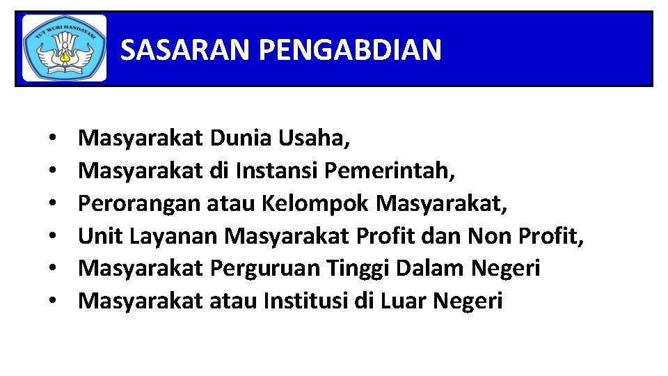 SASARAN PENGABDIAN • • • Masyarakat Dunia Usaha, Masyarakat di Instansi Pemerintah, Perorangan atau