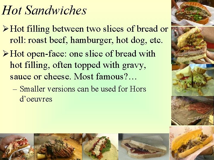 Hot Sandwiches Ø Hot filling between two slices of bread or roll: roast beef,