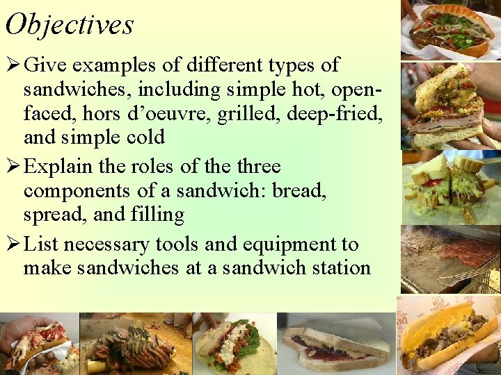 Objectives Ø Give examples of different types of sandwiches, including simple hot, openfaced, hors