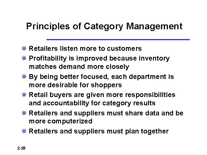 Principles of Category Management ¯ Retailers listen more to customers ¯ Profitability is improved