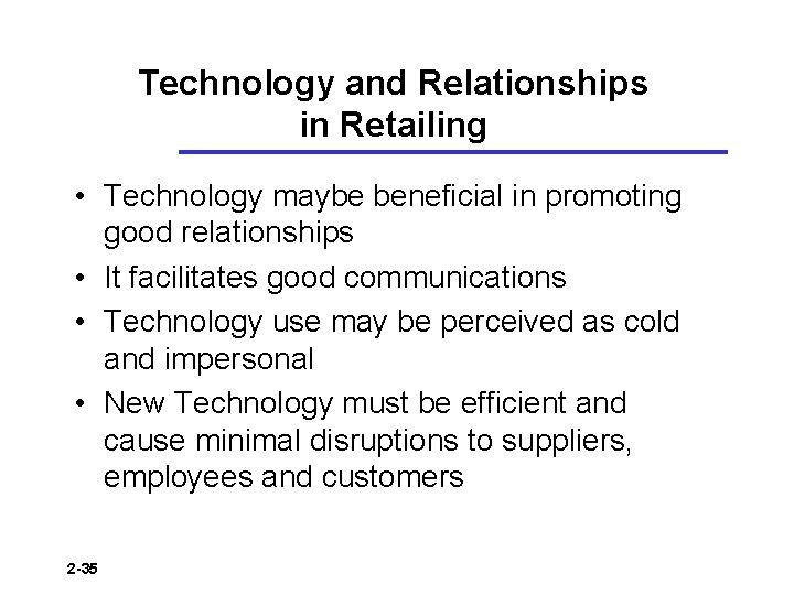 Technology and Relationships in Retailing • Technology maybe beneficial in promoting good relationships •