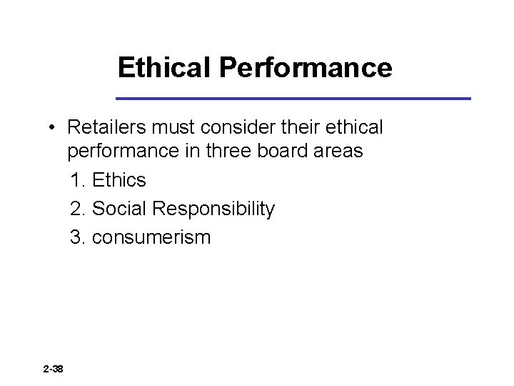 Ethical Performance • Retailers must consider their ethical performance in three board areas 1.