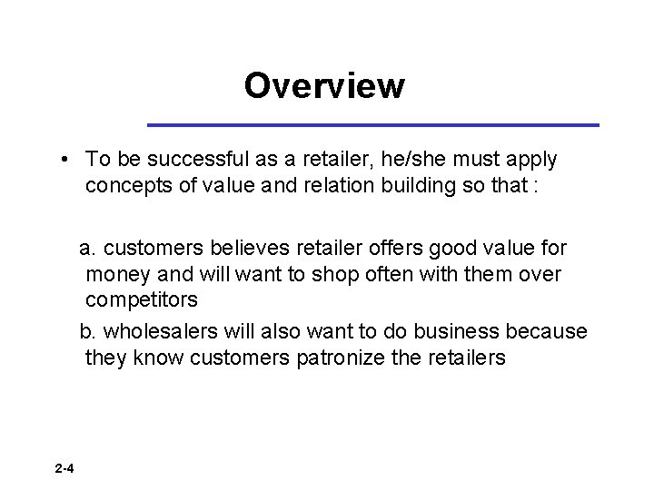 Overview • To be successful as a retailer, he/she must apply concepts of value