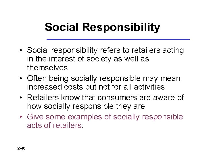 Social Responsibility • Social responsibility refers to retailers acting in the interest of society