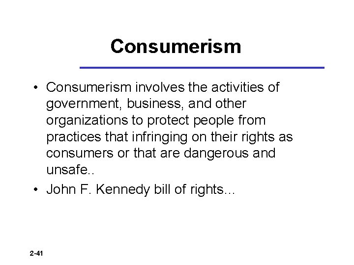 Consumerism • Consumerism involves the activities of government, business, and other organizations to protect