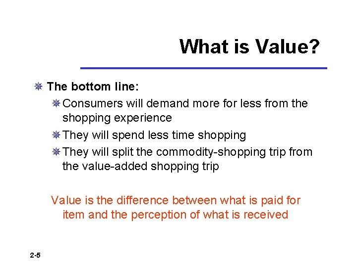 What is Value? ¯ The bottom line: ¯Consumers will demand more for less from