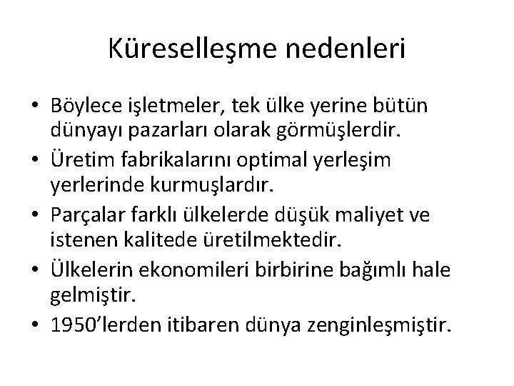 Küreselleşme nedenleri • Böylece işletmeler, tek ülke yerine bütün dünyayı pazarları olarak görmüşlerdir. •