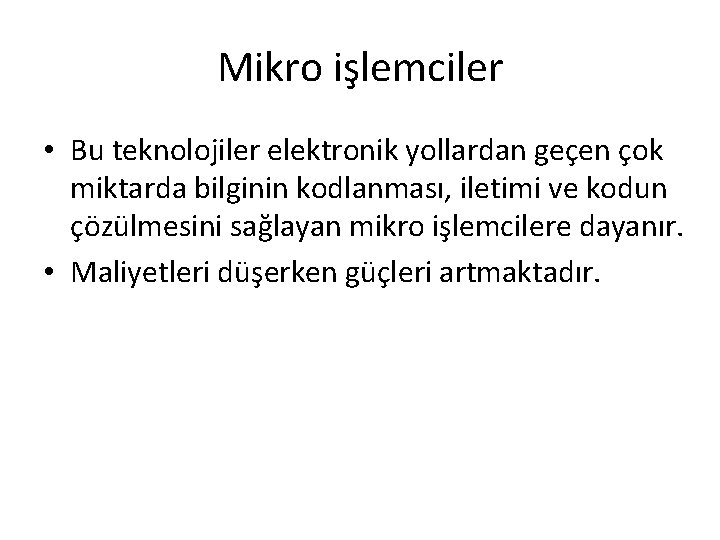 Mikro işlemciler • Bu teknolojiler elektronik yollardan geçen çok miktarda bilginin kodlanması, iletimi ve