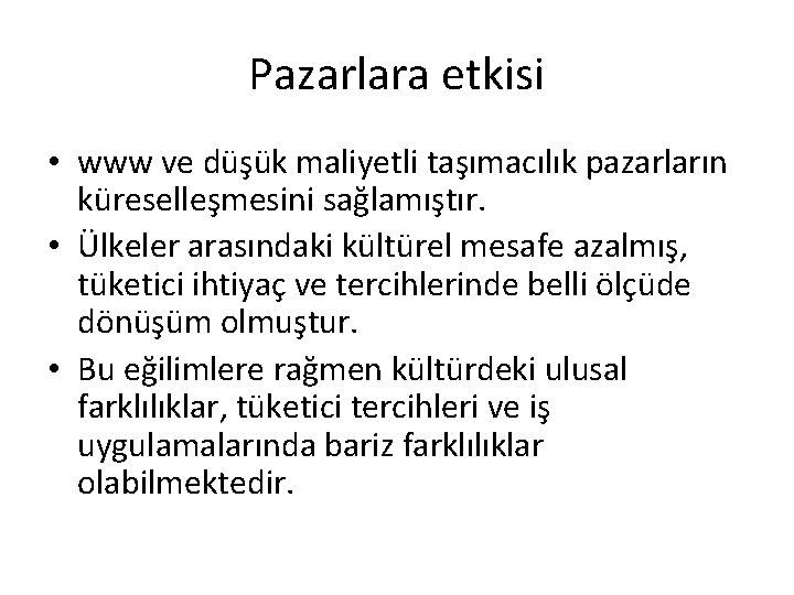 Pazarlara etkisi • www ve düşük maliyetli taşımacılık pazarların küreselleşmesini sağlamıştır. • Ülkeler arasındaki