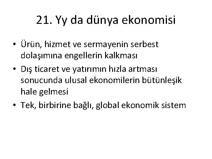 21. Yy da dünya ekonomisi • Ürün, hizmet ve sermayenin serbest dolaşımına engellerin kalkması