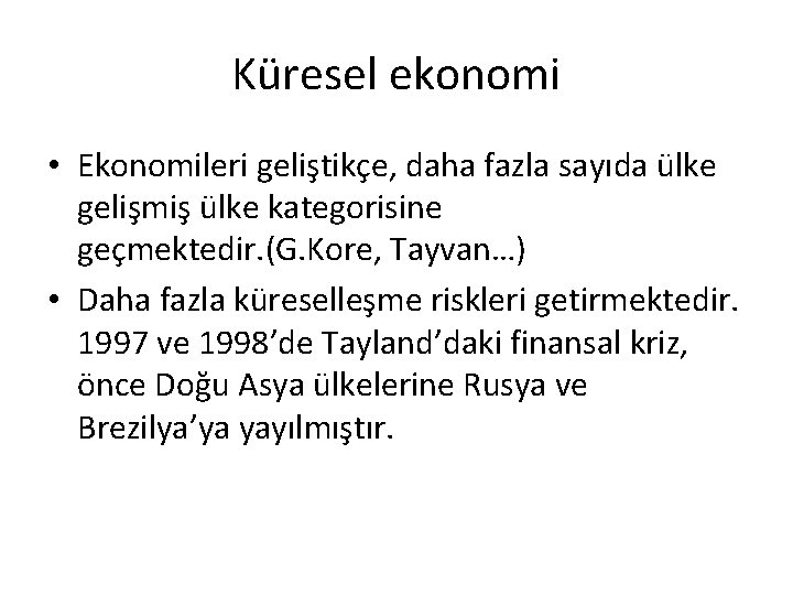 Küresel ekonomi • Ekonomileri geliştikçe, daha fazla sayıda ülke gelişmiş ülke kategorisine geçmektedir. (G.