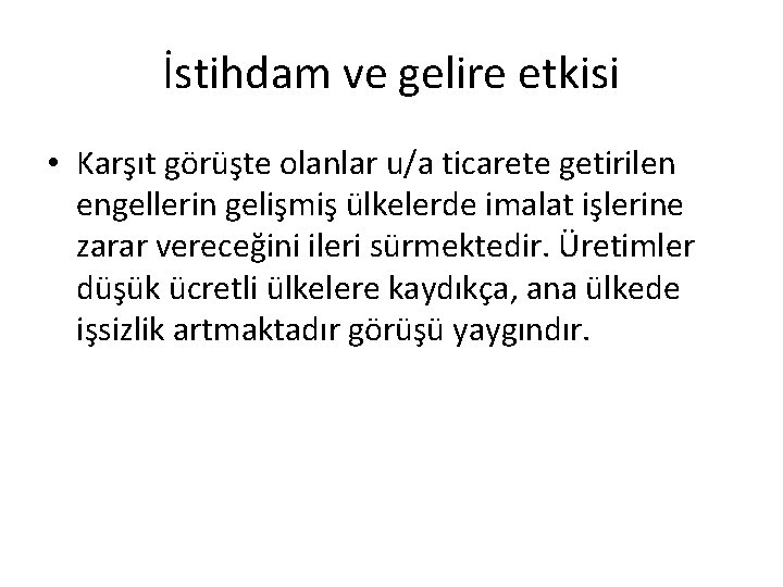 İstihdam ve gelire etkisi • Karşıt görüşte olanlar u/a ticarete getirilen engellerin gelişmiş ülkelerde