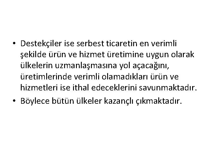  • Destekçiler ise serbest ticaretin en verimli şekilde ürün ve hizmet üretimine uygun