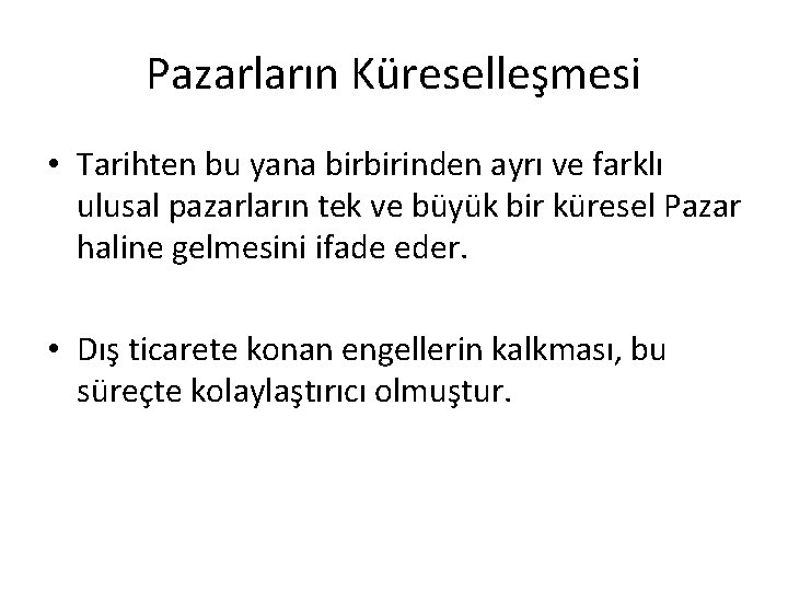 Pazarların Küreselleşmesi • Tarihten bu yana birbirinden ayrı ve farklı ulusal pazarların tek ve