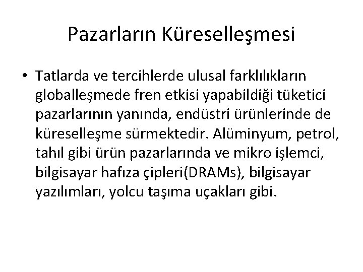 Pazarların Küreselleşmesi • Tatlarda ve tercihlerde ulusal farklılıkların globalleşmede fren etkisi yapabildiği tüketici pazarlarının