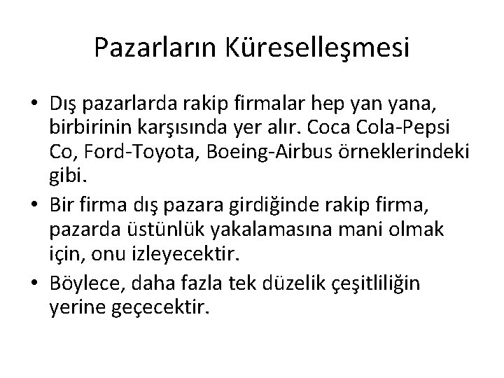 Pazarların Küreselleşmesi • Dış pazarlarda rakip firmalar hep yana, birbirinin karşısında yer alır. Coca