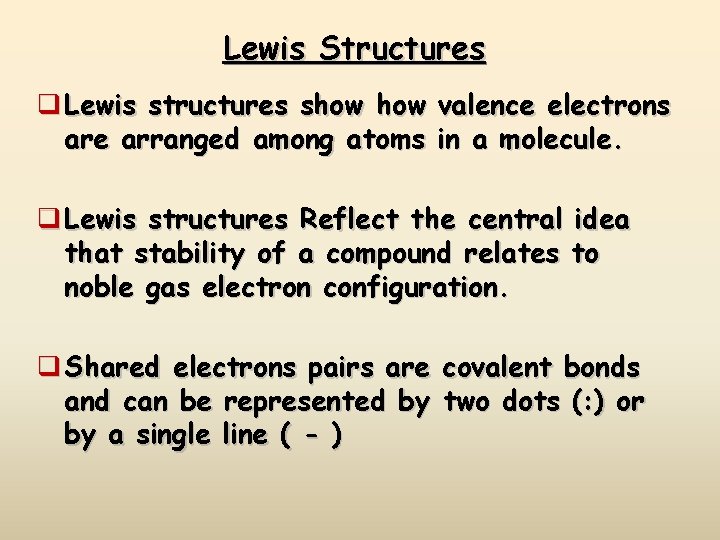 Lewis Structures q Lewis structures show valence electrons are arranged among atoms in a