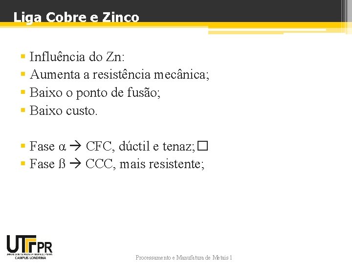 Liga Cobre e Zinco § Influência do Zn: § Aumenta a resistência mecânica; §