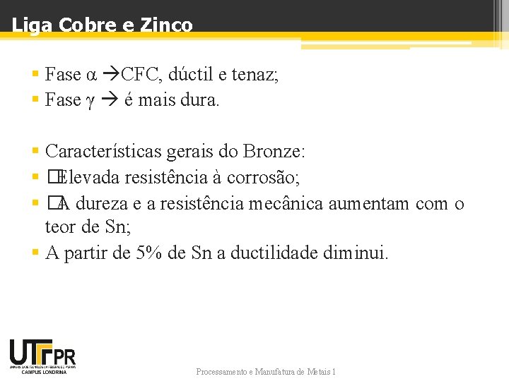 Liga Cobre e Zinco § Fase α CFC, dúctil e tenaz; § Fase γ