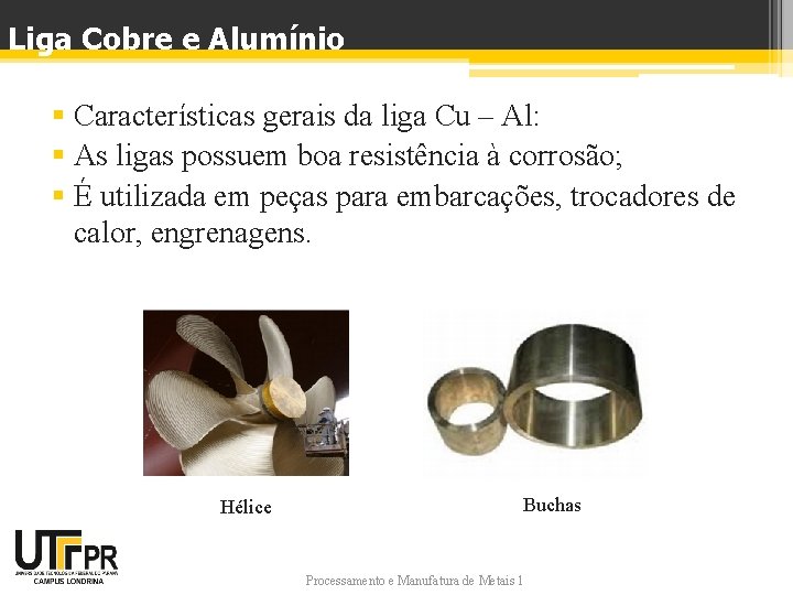 Liga Cobre e Alumínio § Características gerais da liga Cu – Al: § As