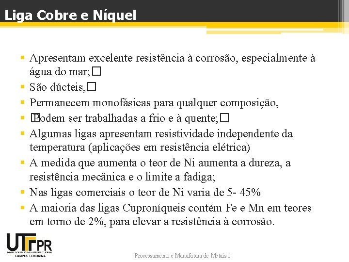 Liga Cobre e Níquel § Apresentam excelente resistência à corrosão, especialmente à água do