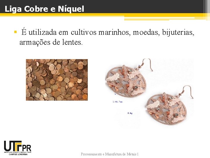 Liga Cobre e Níquel § É utilizada em cultivos marinhos, moedas, bijuterias, armações de