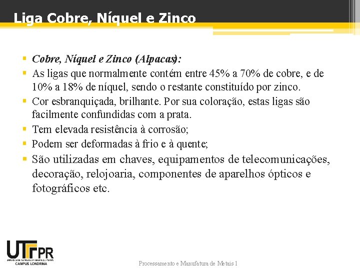 Liga Cobre, Níquel e Zinco § Cobre, Níquel e Zinco (Alpacas): § As ligas