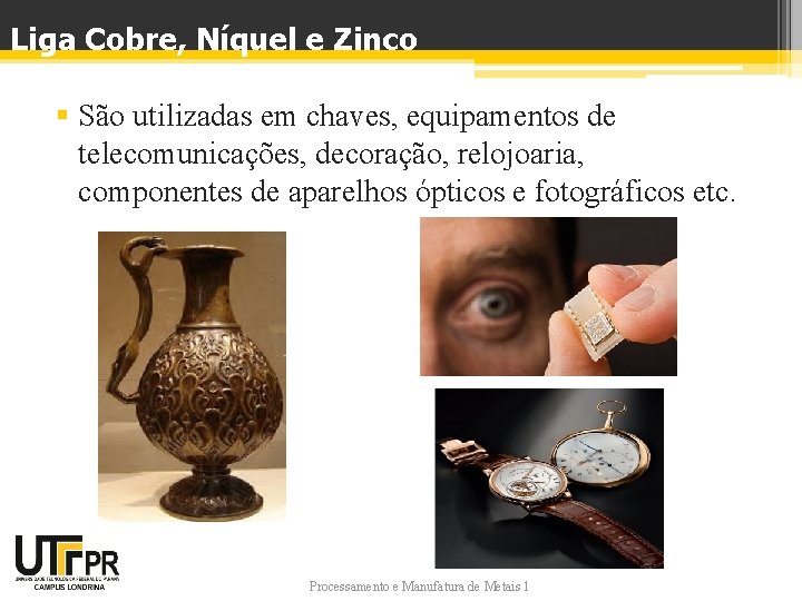 Liga Cobre, Níquel e Zinco § São utilizadas em chaves, equipamentos de telecomunicações, decoração,