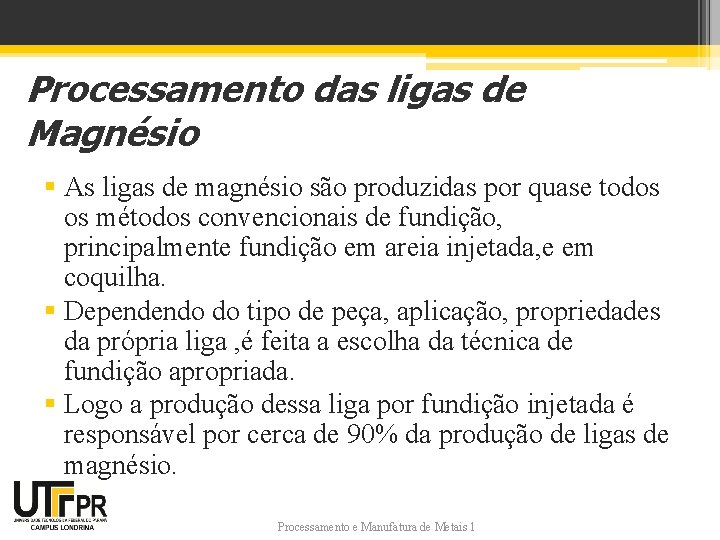 Processamento das ligas de Magnésio § As ligas de magnésio são produzidas por quase