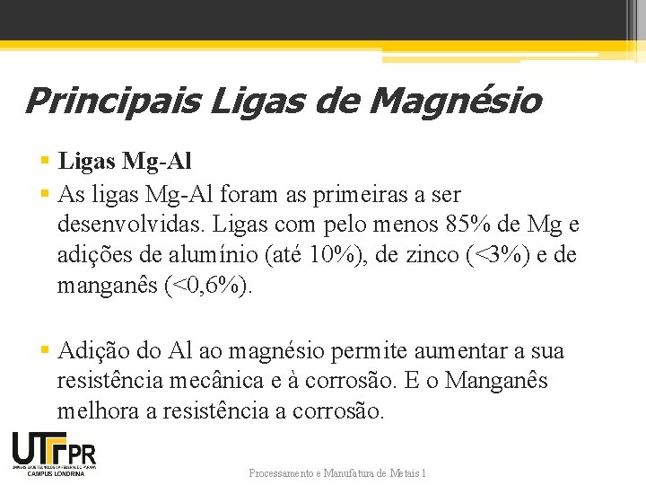 Principais Ligas de Magnésio § Ligas Mg-Al § As ligas Mg-Al foram as primeiras