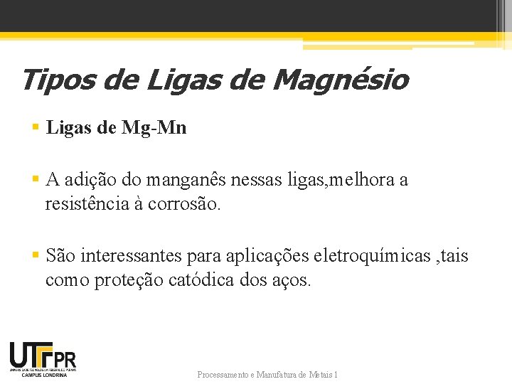 Tipos de Ligas de Magnésio § Ligas de Mg-Mn § A adição do manganês