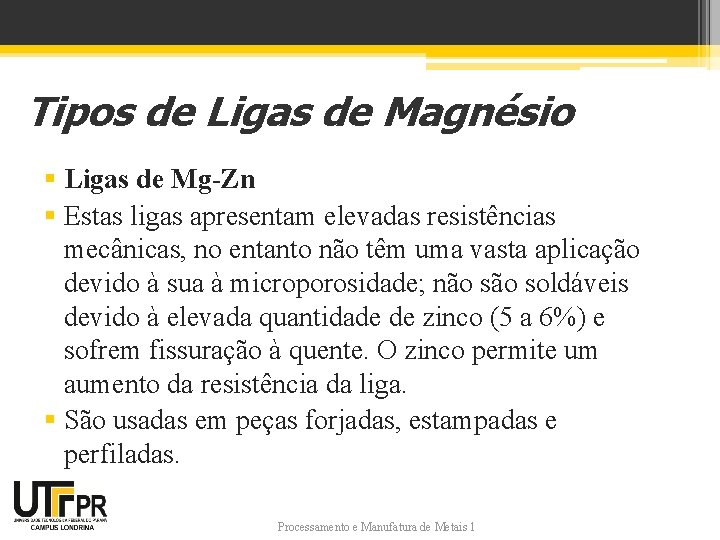 Tipos de Ligas de Magnésio § Ligas de Mg-Zn § Estas ligas apresentam elevadas