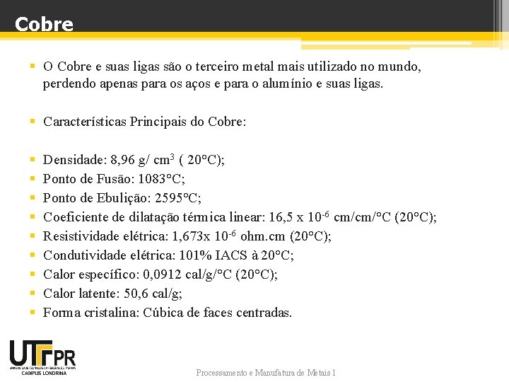 Cobre § O Cobre e suas ligas são o terceiro metal mais utilizado no