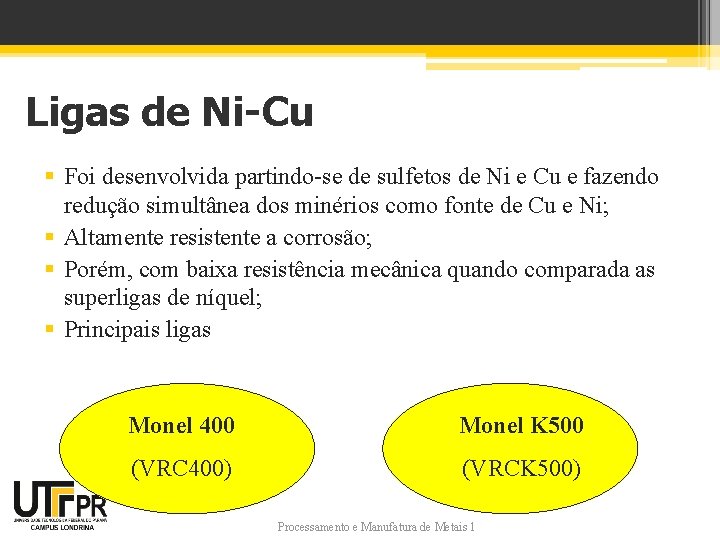 Ligas de Ni-Cu § Foi desenvolvida partindo-se de sulfetos de Ni e Cu e