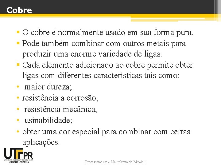 Cobre § O cobre é normalmente usado em sua forma pura. § Pode também