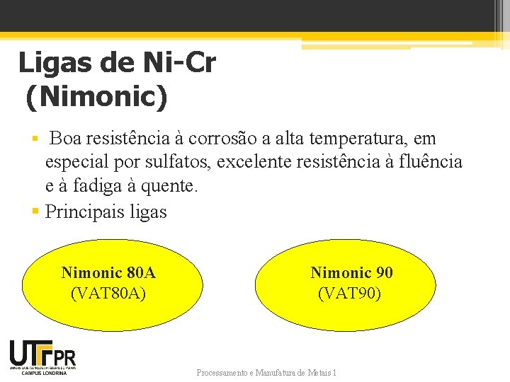 Ligas de Ni-Cr (Nimonic) § Boa resistência à corrosão a alta temperatura, em especial