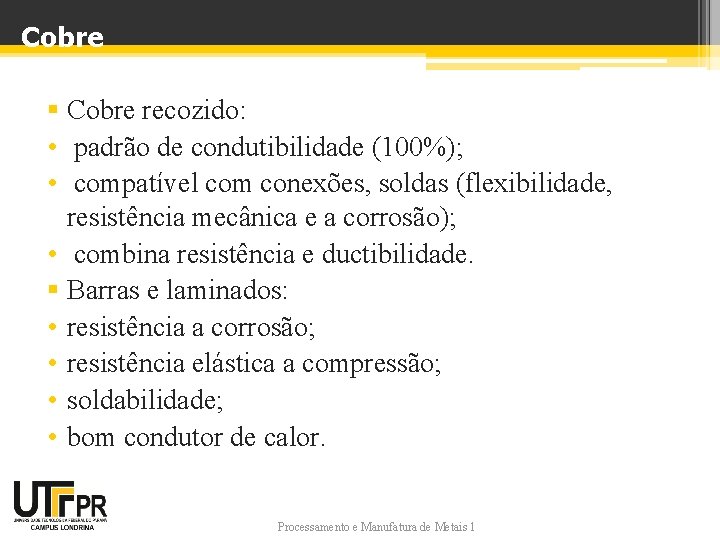 Cobre § Cobre recozido: • padrão de condutibilidade (100%); • compatível com conexões, soldas