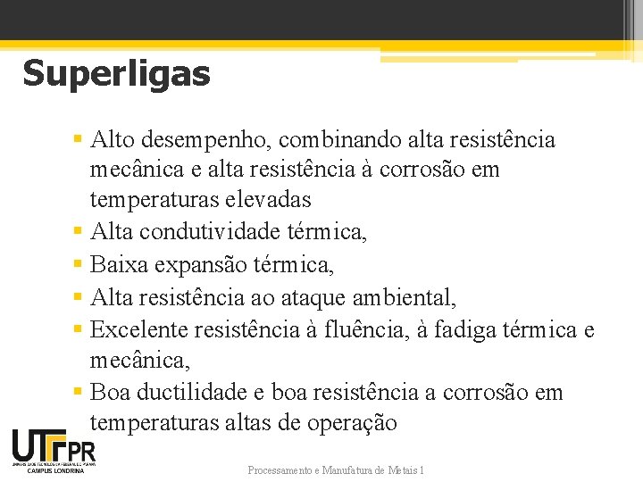 Superligas § Alto desempenho, combinando alta resistência mecânica e alta resistência à corrosão em