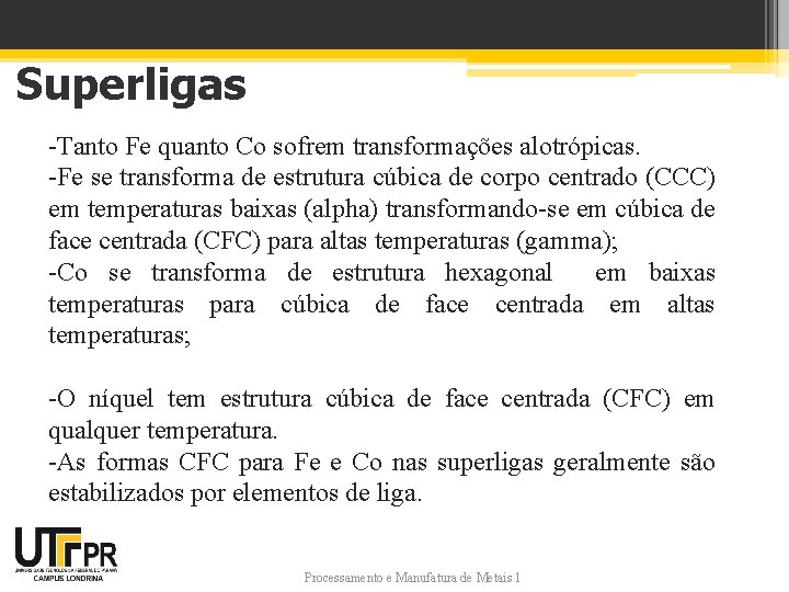 Superligas -Tanto Fe quanto Co sofrem transformações alotrópicas. -Fe se transforma de estrutura cúbica