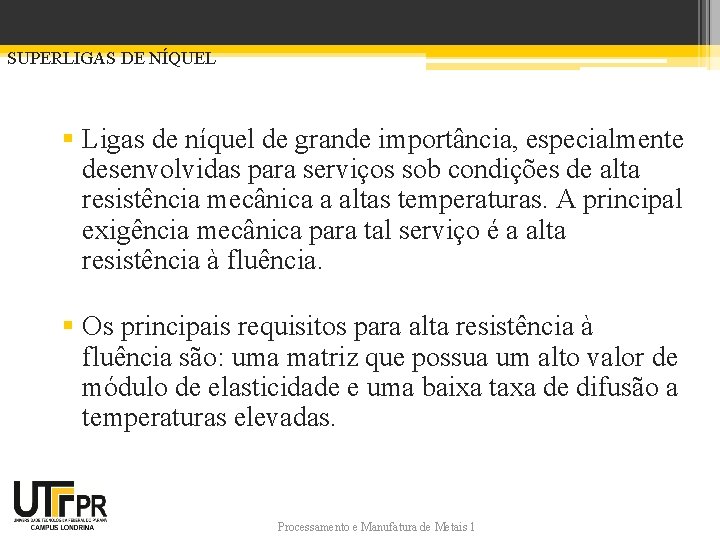 SUPERLIGAS DE NÍQUEL § Ligas de níquel de grande importância, especialmente desenvolvidas para serviços