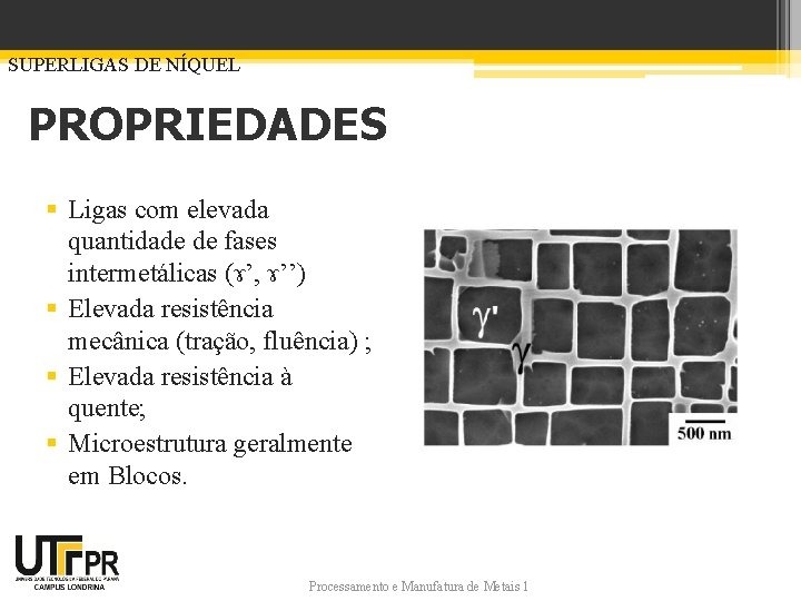 SUPERLIGAS DE NÍQUEL PROPRIEDADES § Ligas com elevada quantidade de fases intermetálicas (ɤ’, ɤ’’)