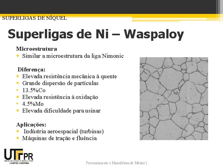 SUPERLIGAS DE NÍQUEL Superligas de Ni – Waspaloy Microestrutura § Similar a microestrutura da