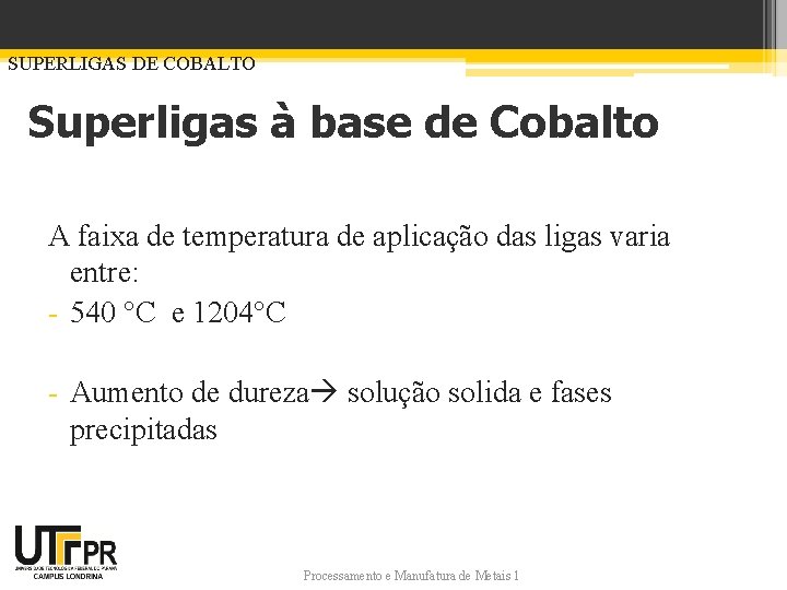 SUPERLIGAS DE COBALTO Superligas à base de Cobalto A faixa de temperatura de aplicação