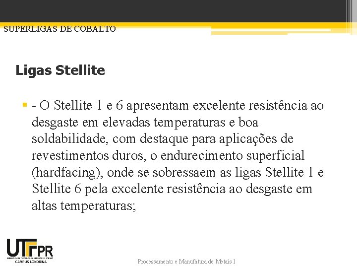 SUPERLIGAS DE COBALTO Ligas Stellite § - O Stellite 1 e 6 apresentam excelente