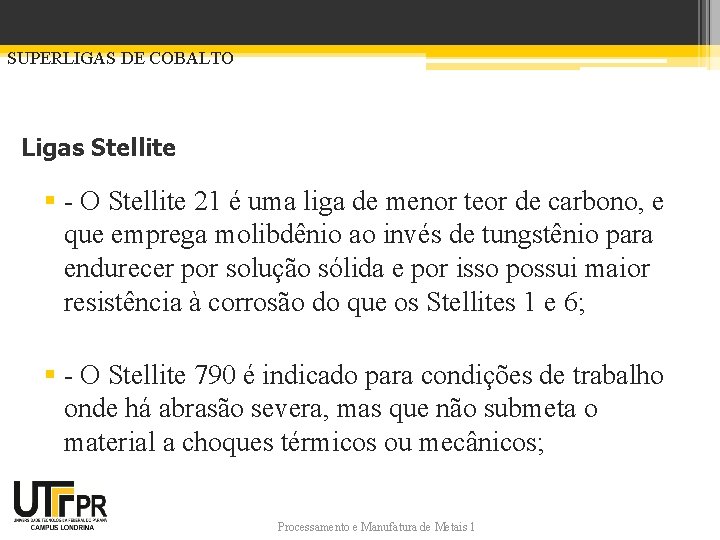 SUPERLIGAS DE COBALTO Ligas Stellite § - O Stellite 21 é uma liga de