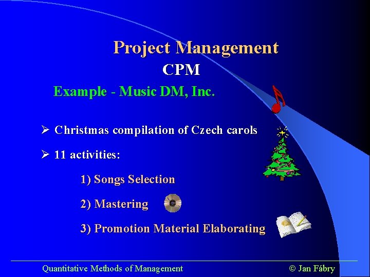 Project Management CPM Example - Music DM, Inc. Ø Christmas compilation of Czech carols